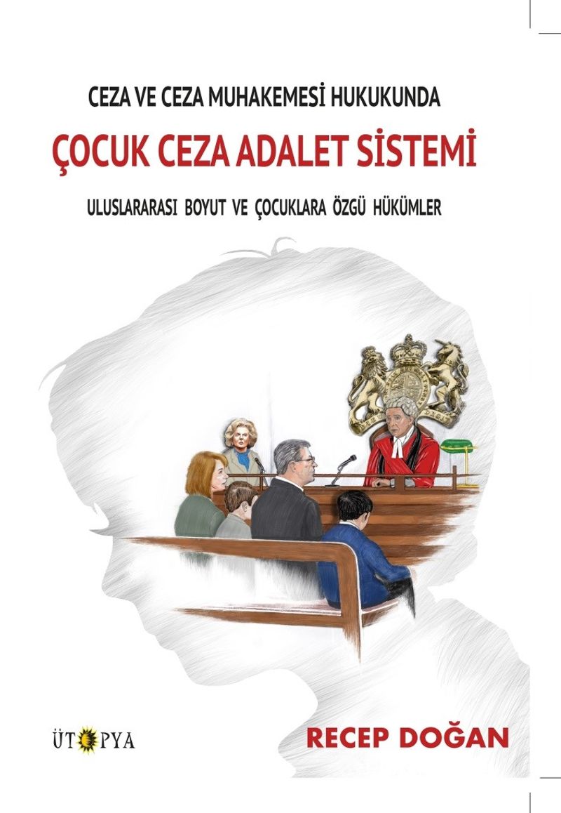 Ceza ve Ceza Muhakemesi Hukukunda Çocuk Ceza Adalet Sistemi Uluslararası Boyut ve Çocuklara Özgü Hükümler