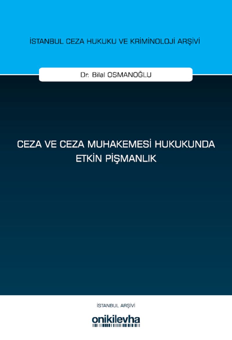Ceza ve Ceza Muhakemesi Hukukunda Etkin Pişmanlık İstanbul Ceza Hukuku ve Kriminoloji Arşivi Yayın No: 79
