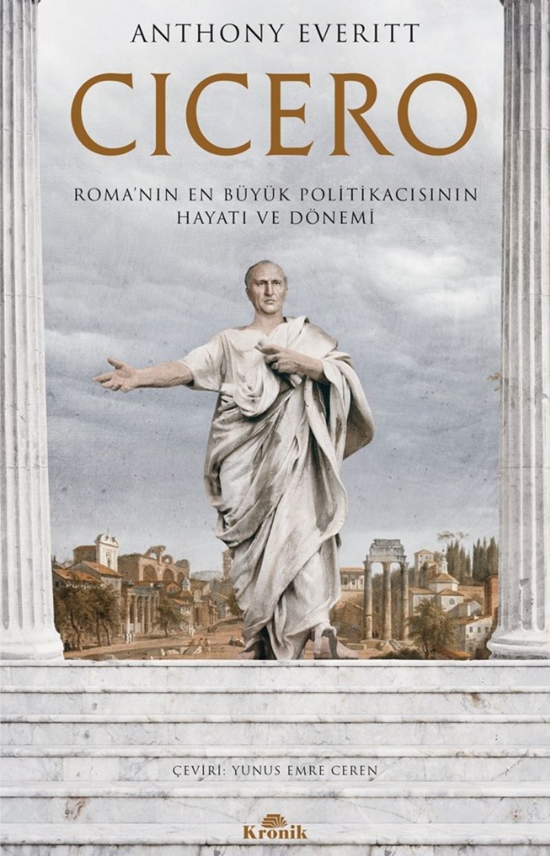 Cicero Roma'nın En Büyük Politikacısının Hayatı ve Dönemi
