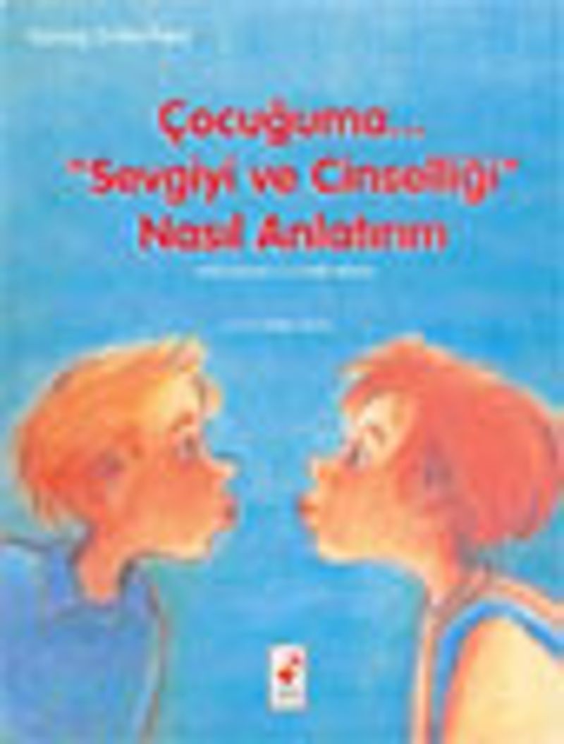 Çocuğuma... "Sevgiyi ve Cinselliği" Nasıl Anlatırım