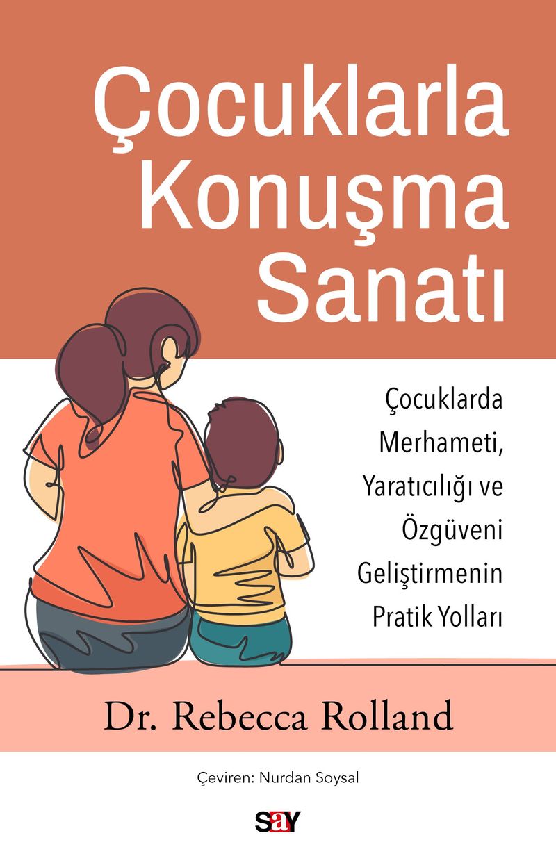 Çocuklarla Konuşma Sanatı Çocuklarda Merhameti, Yaratıcılığı ve Özgüveni Geliştirmenin Pratik Yolları
