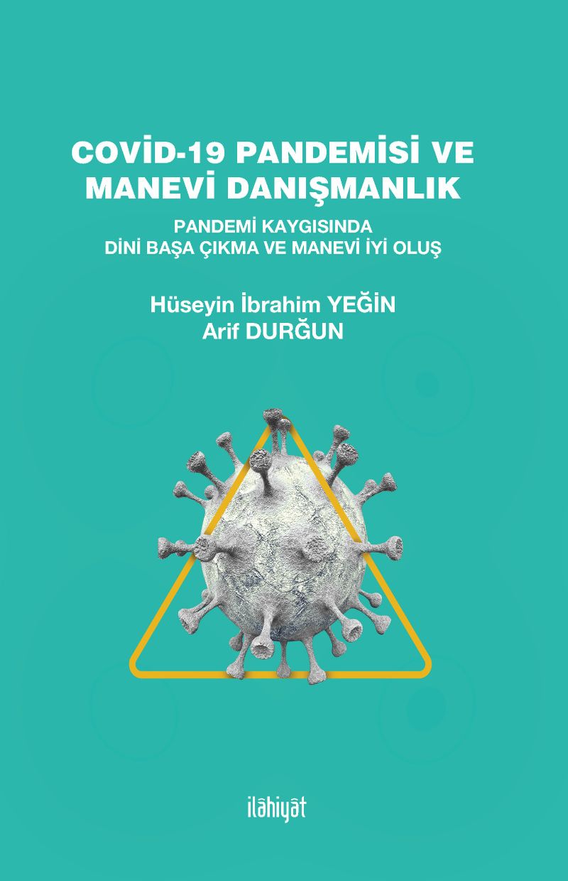 Covid-19 Pandemisi ve Manevi Danışmanlık Pandemi Kaygısında Dini Başa Çıkma ve Manevi İyi Oluş