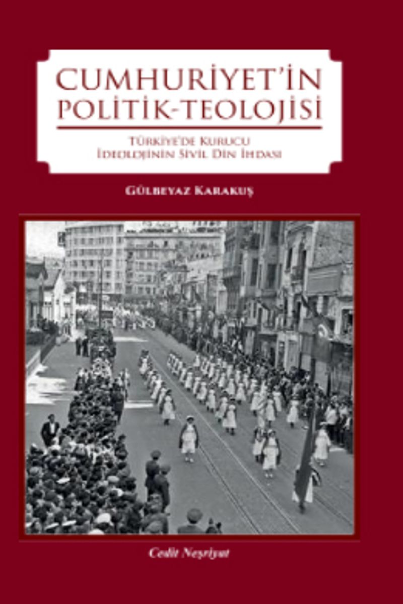 Cumhuriyet'in Politik-Teolojisi Türkiye'de Kurucu İdeolojinin Din İhdası