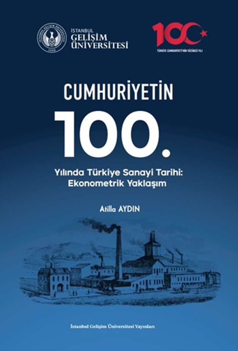 Cumhuriyetin 100. Yılında Türkiye Sanayi Tarihi : Ekonometrik Yaklaşım