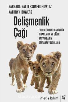 Delişmenlik Çağı Ergenlikten Erişkinliğe İnsanların ve Diğer Hayvanların Destansı Yolculuğu