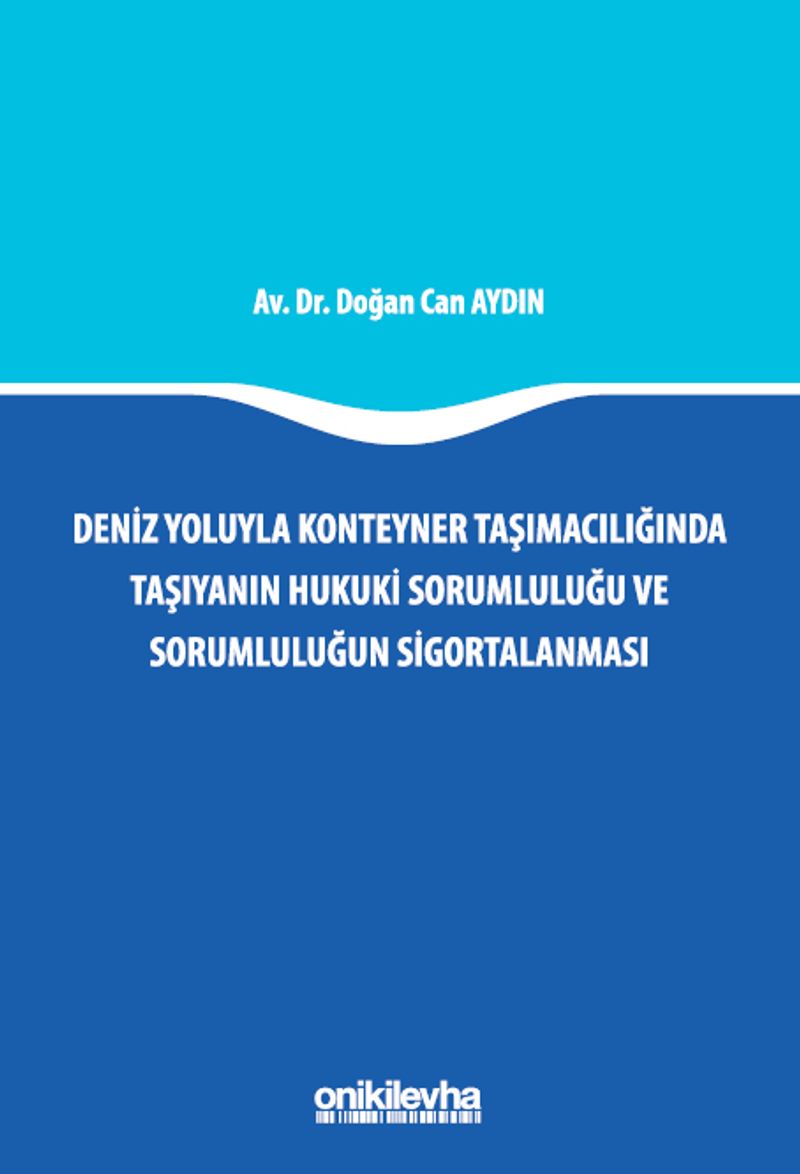 Deniz Yoluyla Konteyner Taşımacılığında Taşıyanın Hukuki Sorumluluğu ve Sorumluluğun Sigortalanması