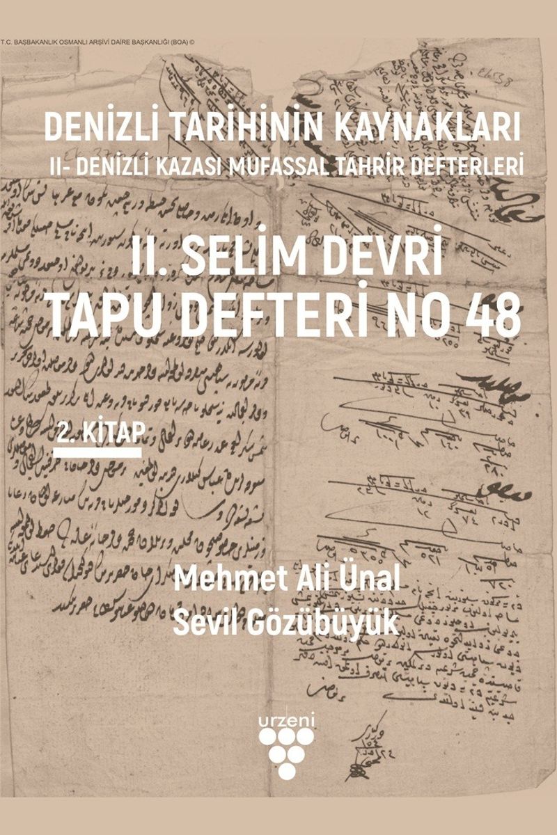 Denizli Tarihinin Kaynakları: II- Denizli Kazası Mufassal Tahrir Defterleri 2. Cilt II. Selim Devri Tapu Defteri No 48