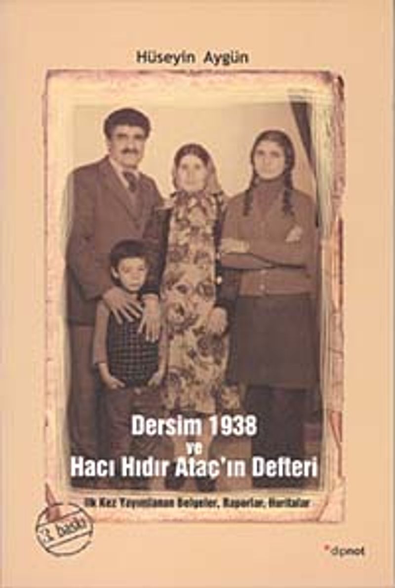 Dersim 1938 ve Hacı Hıdır Ataç'ın Defteri  İlk Kez Yayımlanan Belgeler, Raporlar, Haritalar