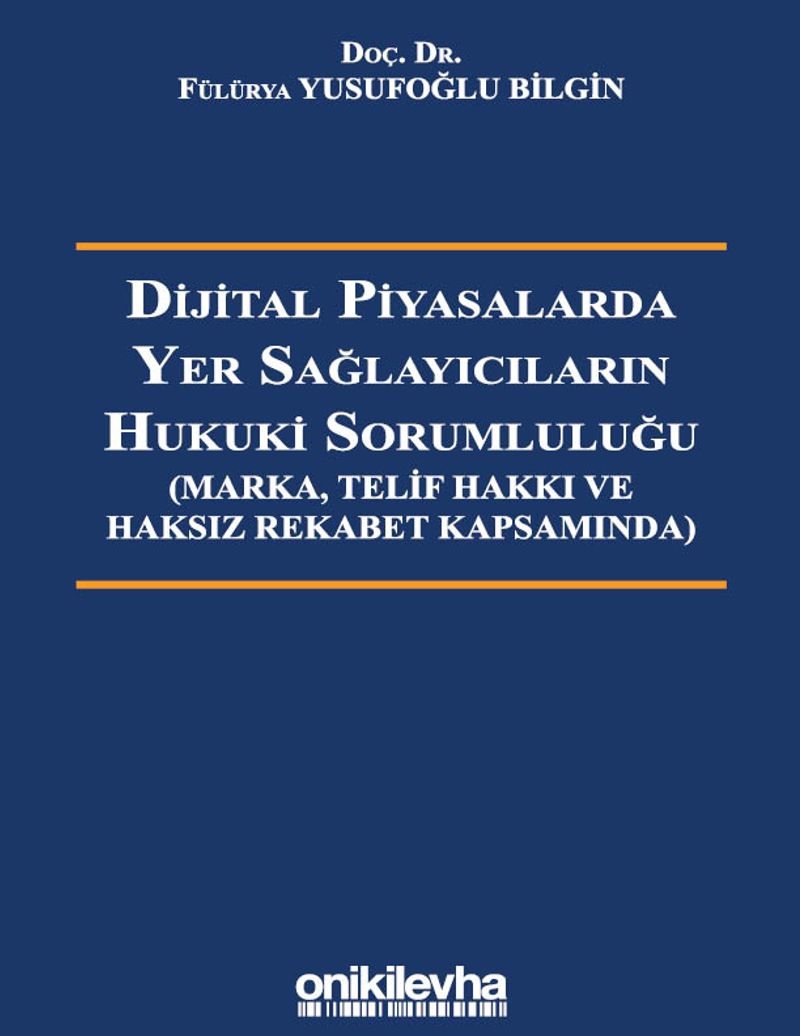 Dijital Piyasalarda Yer Sağlayıcıların Hukuki Sorumluluğu - Marka, Telif Hakkı ve Haksız Rekabet Kapsamında