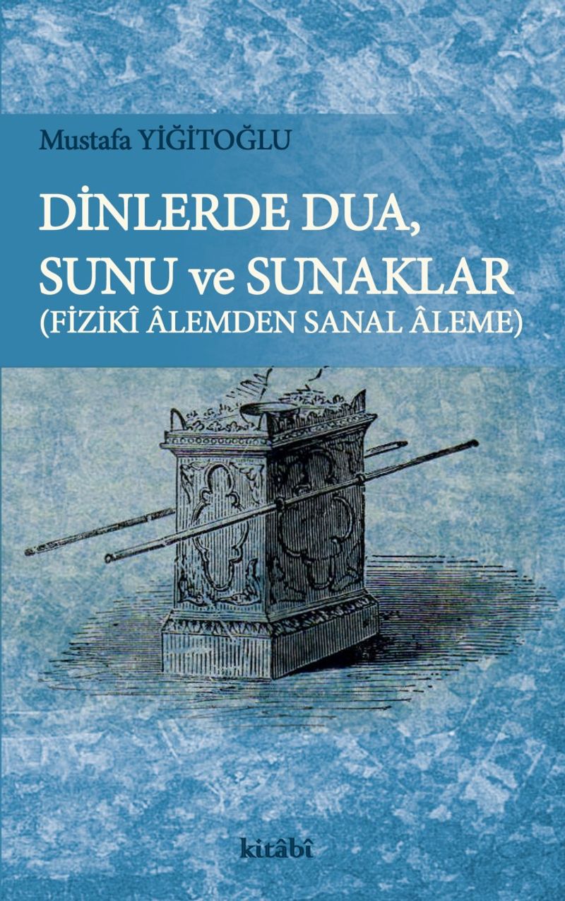 Dinlerde Dua, Sunu ve Sunaklar Fiziki Alemden Sanal Aleme