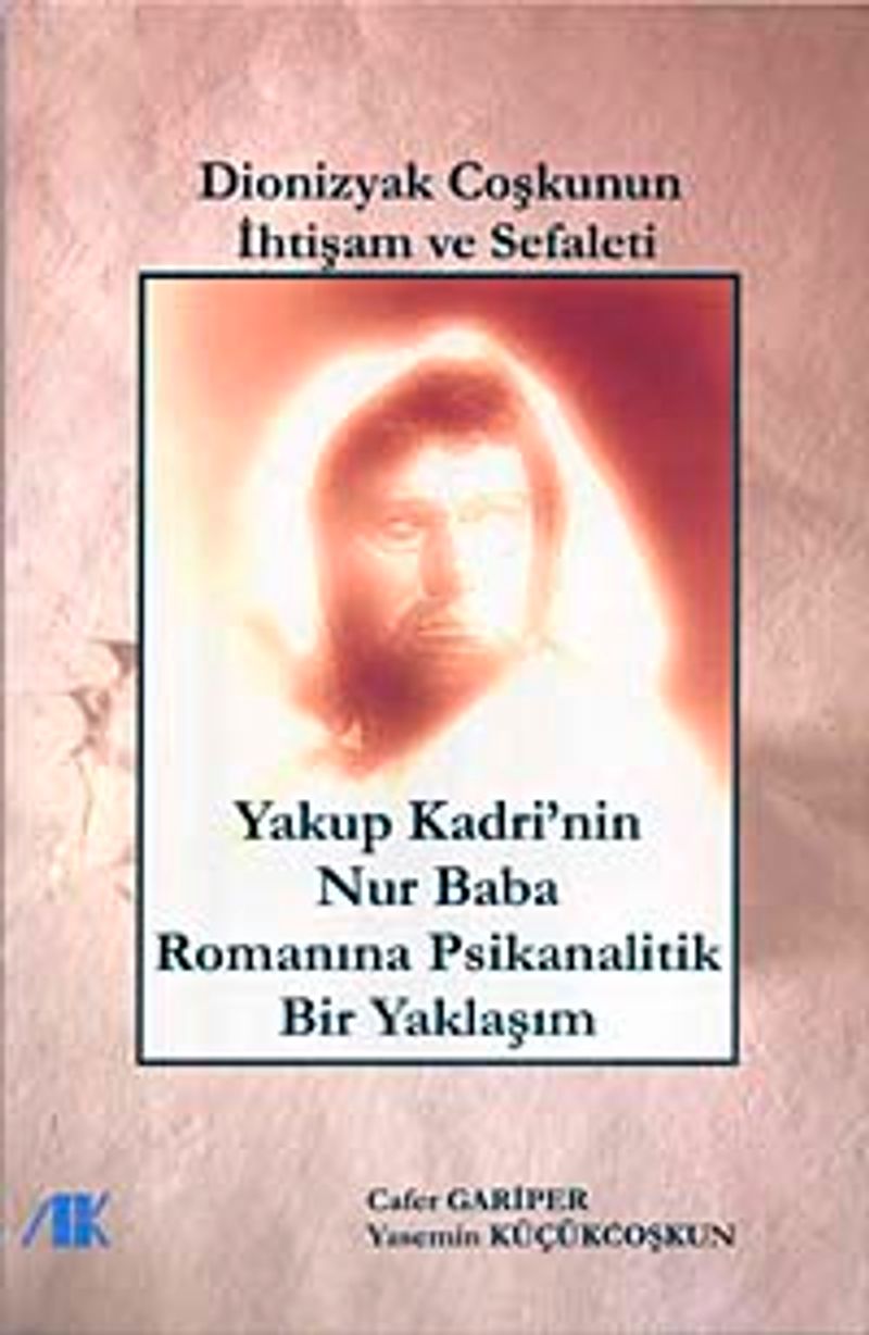 Dionizyak Coşku'nun İhtişam ve Sefaleti  Yakup Kadri'nin Nur Baba Romanına Psikanalitik Yaklaşım