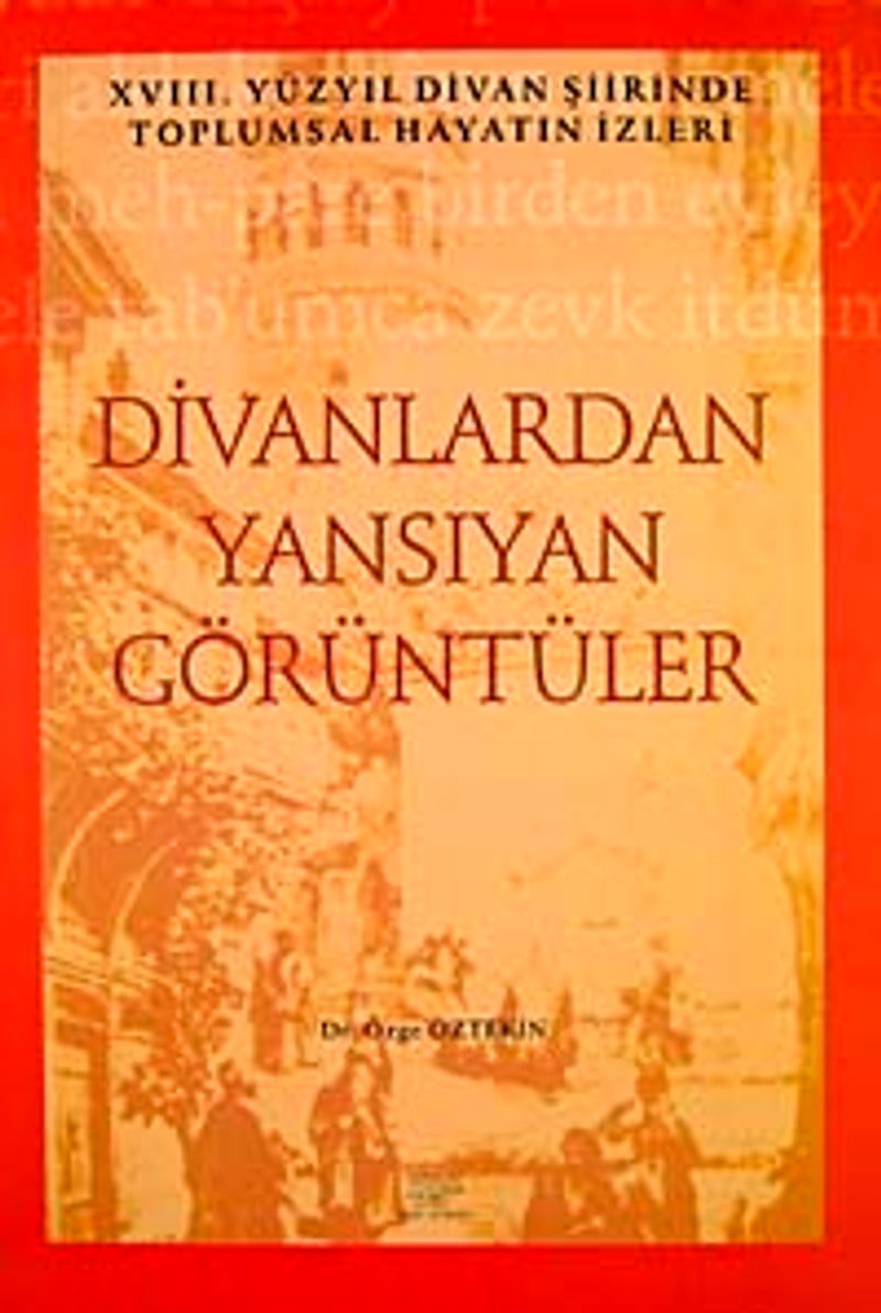 Divanlardan Yansıyan Görüntüler 18. Yüzyıl Divan Şiirinde Toplumsal Hayatın İzleri