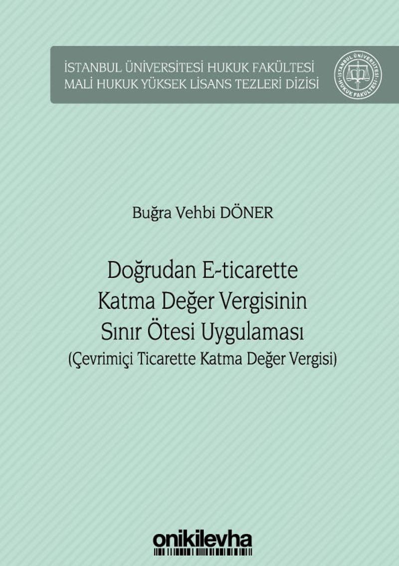 Doğrudan E-Ticarette Katma Değer Vergisinin Sınır Ötesi Uygulaması (Çevrimiçi Ticarette Katma Değer Vergisi) İstanbul Üniversitesi Hukuk Fakültesi Mali Hukuk Yüksek Lisans Tezleri Dizisi No: 4