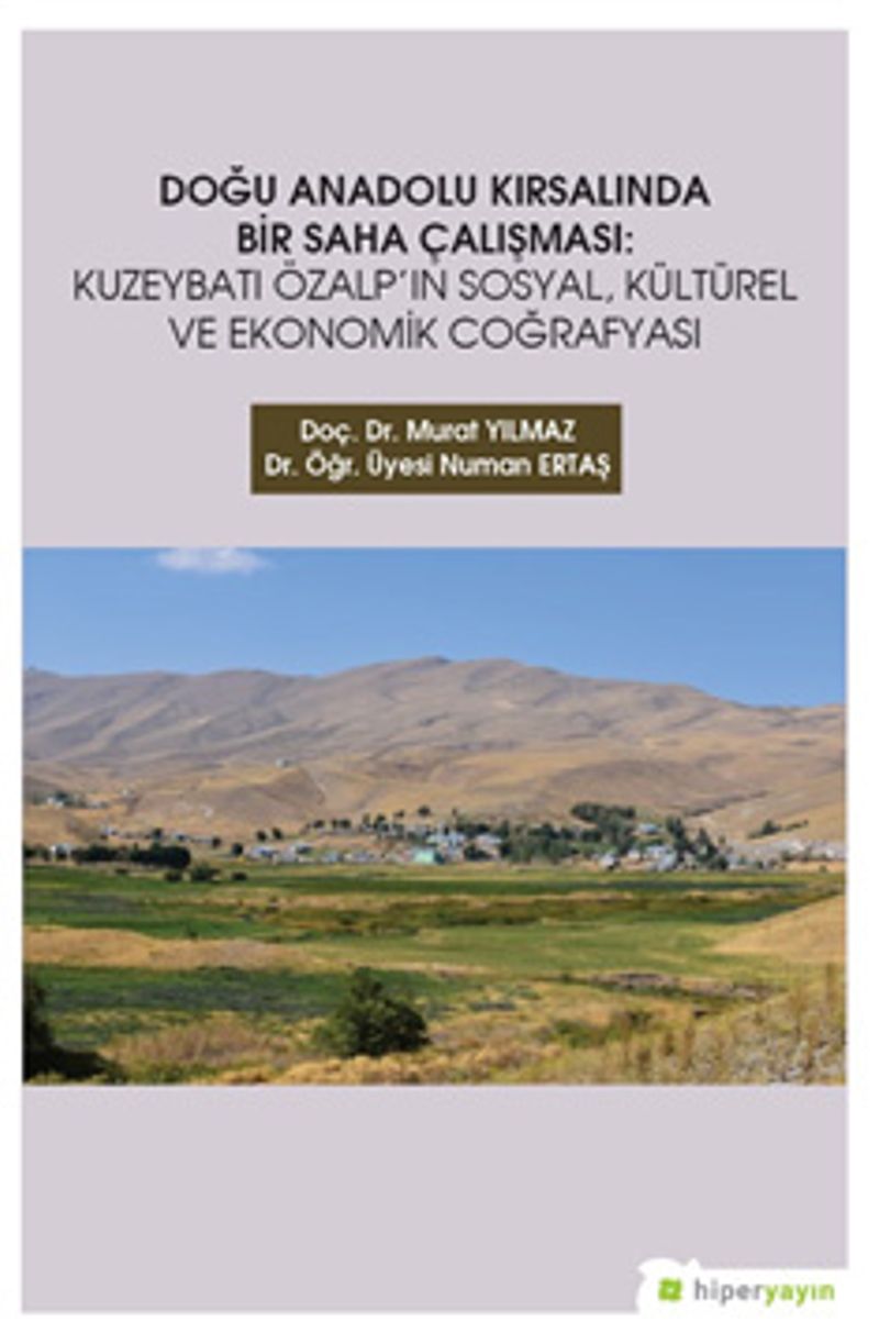 Doğu  Anadolu Kırsalında Bir Saha Çalışması: Kuzeybatı Özalp'ın Sosyal, Kültürel ve 	Ekonomik Coğrafyası