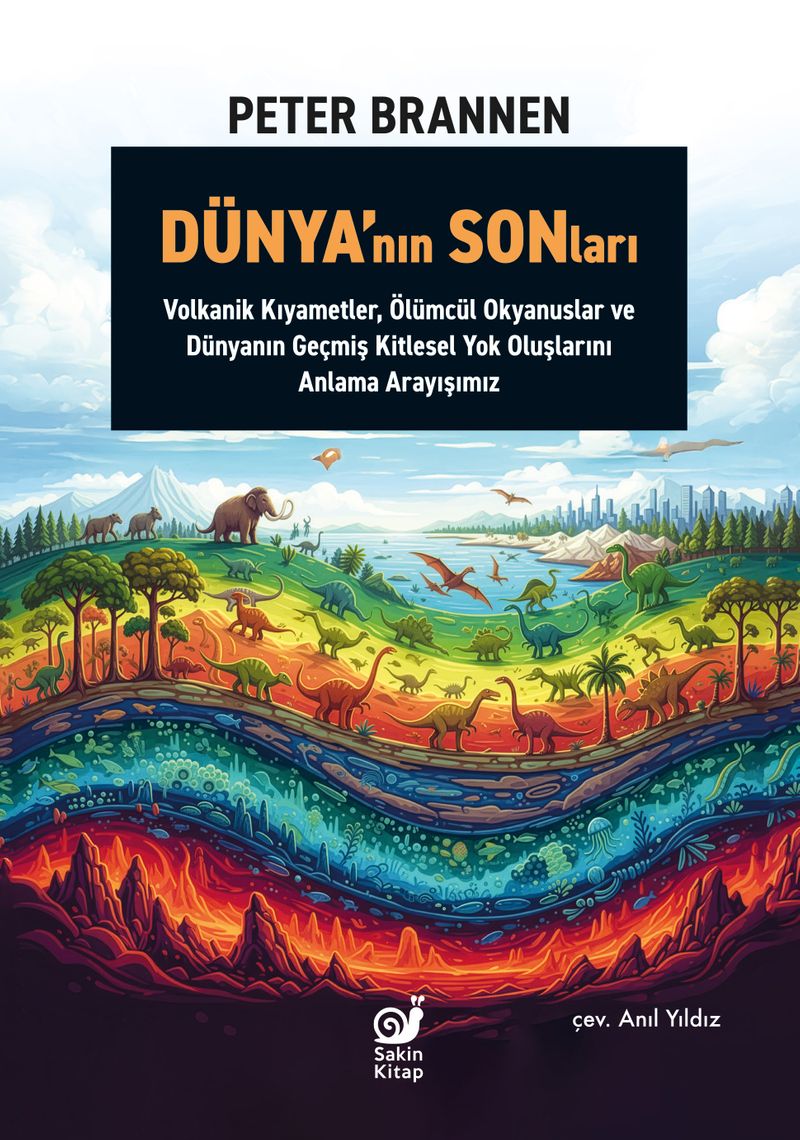Dünya'nın Sonları  Volkanik Kıyametler, Ölümcül Okyanuslar ve Dünyanın Geçmiş Kitlesel Yok Oluşlarını Anlama Arayışımız