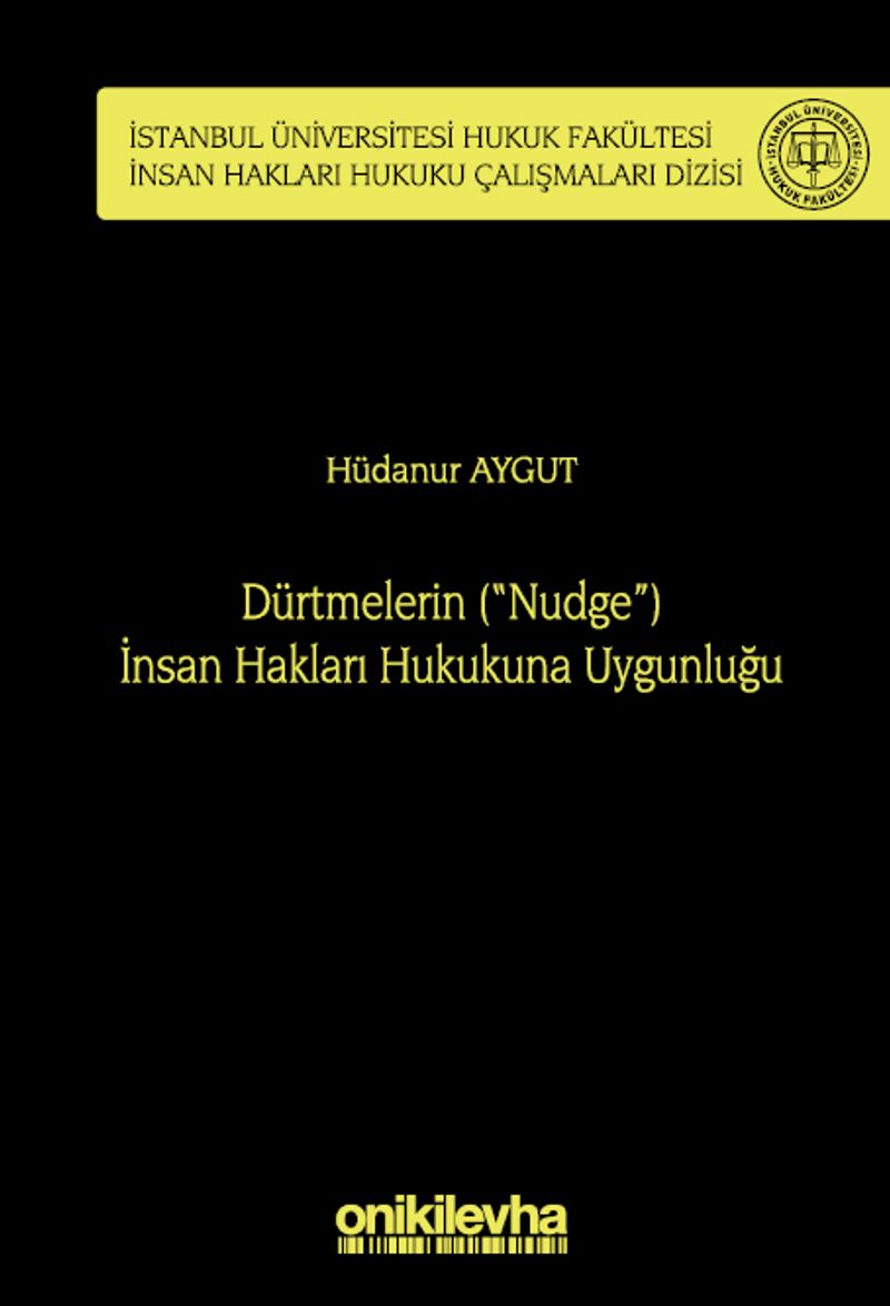 Dürtmelerin ("Nudge") İnsan Hakları Hukukuna Uygunluğu İstanbul Üniversitesi Hukuk Fakültesi İnsan Hakları Hukuku Çalışmaları Dizisi No: 4