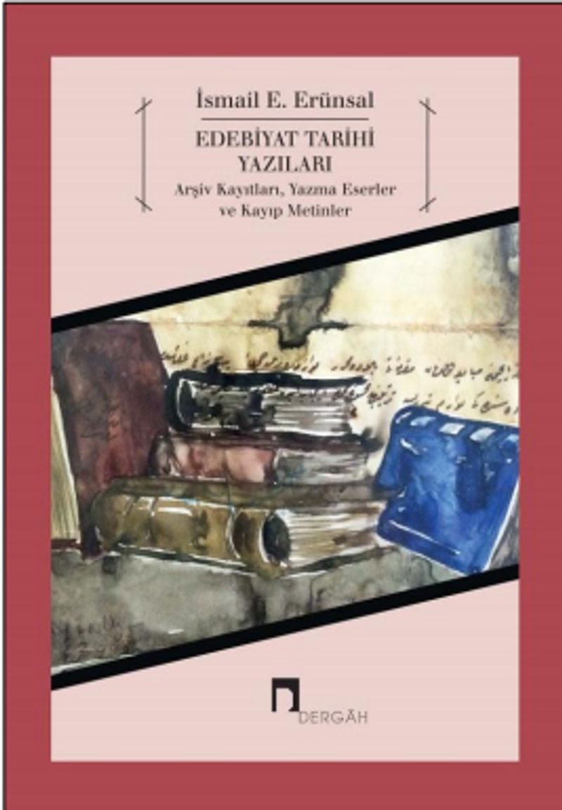 Edebiyat Tarihi Yazıları  Arşiv Kayıtları, Yazma Eserler ve Kayıp Metinler