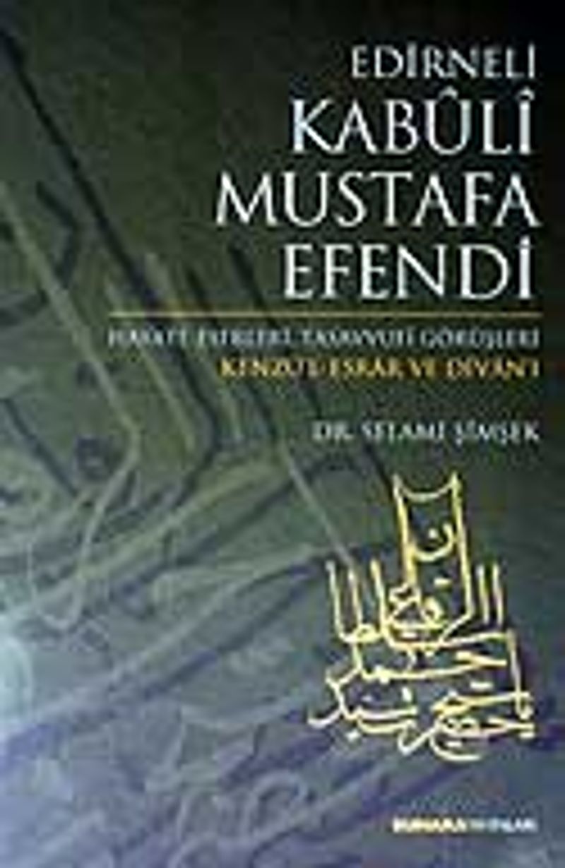 Edirneli Kabuli Mustafa Efendi / Hayatı Eserleri Tasavvufi Görüşleri / Kenzü'l Esrar ve Divan'ı