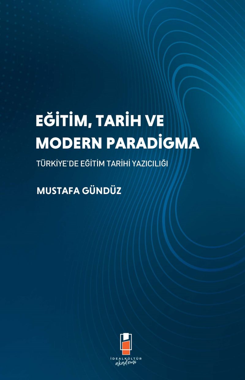 Eğitim, Tarih ve Modern Paradigma Türkiye'de Eğitim Tarihi Yazıcılığı