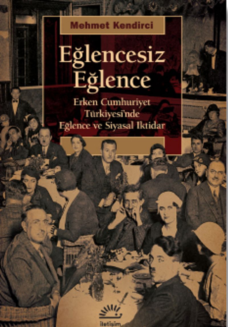 Eğlencesiz Eğlence Erken Cumhuriyet Türkiyesi'nde Eğlence ve Siyasal iktidar
