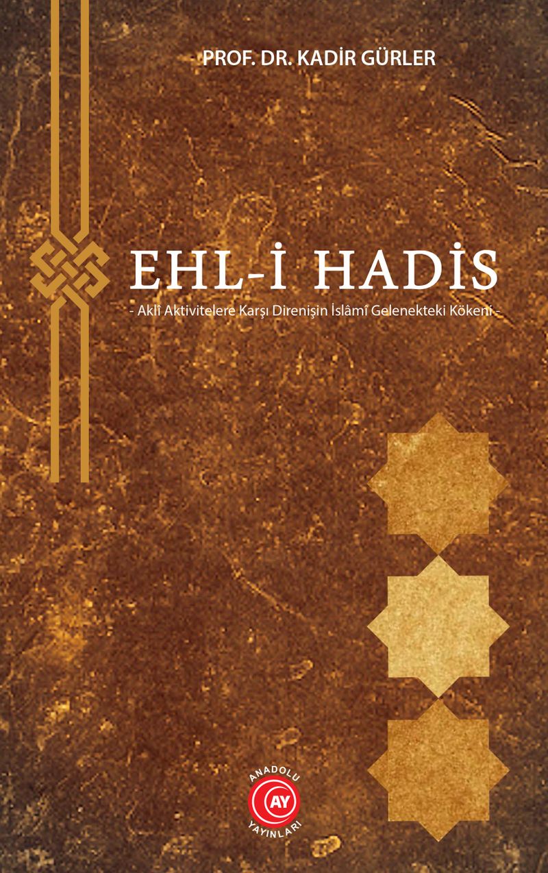 Ehl-i Hadis  Aklî Aktivitelere Karşı Direnişin İslamî Gelenekteki Kökeni