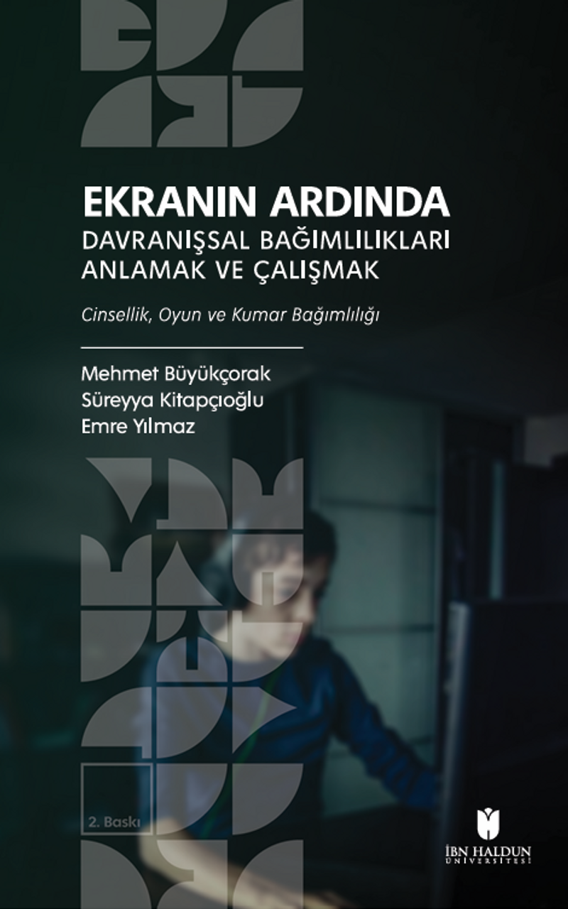 Ekranın Ardında Davranışsal Bağımlılıkları Anlamak ve Çalışmak  Cinsellik, Oyun ve Kumar Bağımlılığı