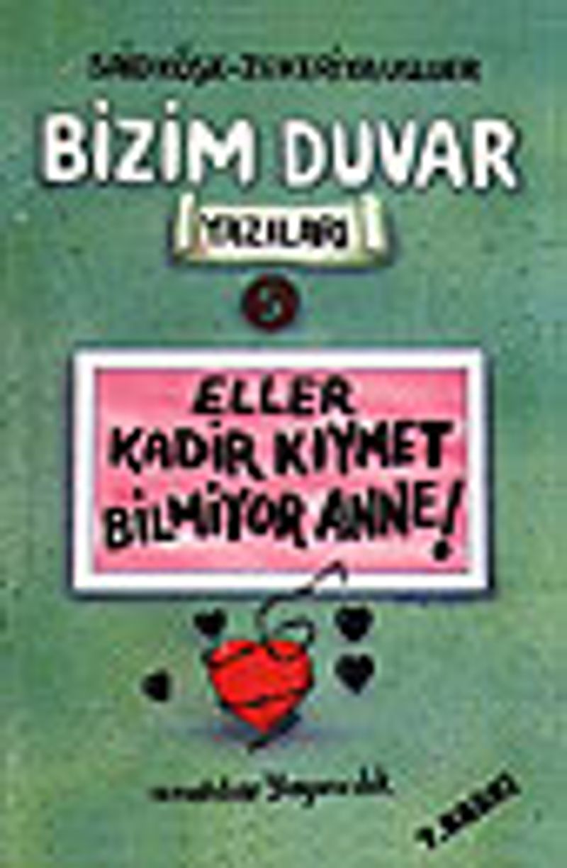 Eller Kadir Kıymet Bilmiyor Anne!/Bizim Duvar Yazıları 5