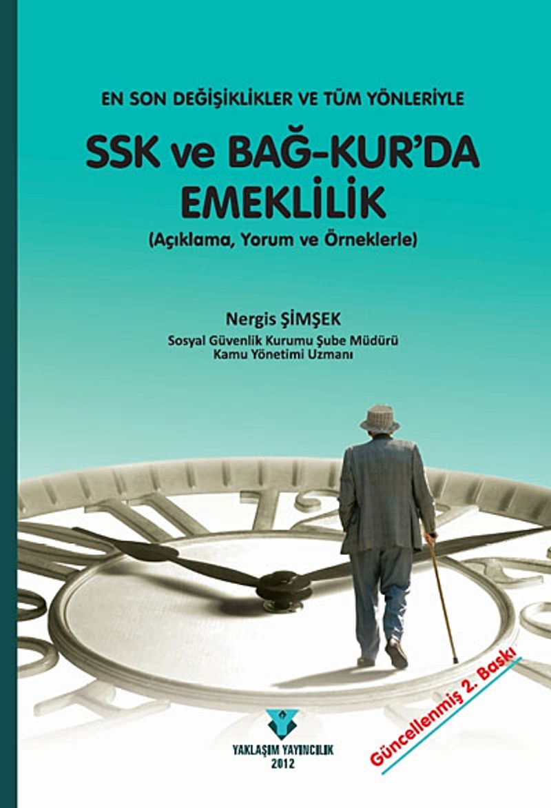 En Son Değişiklikler Çerçevesinde Tüm Yönleriyle SSK Ve Bağ-Kur'da Emeklilik  (Açıklama Yorum Ve Örnekleriyle)