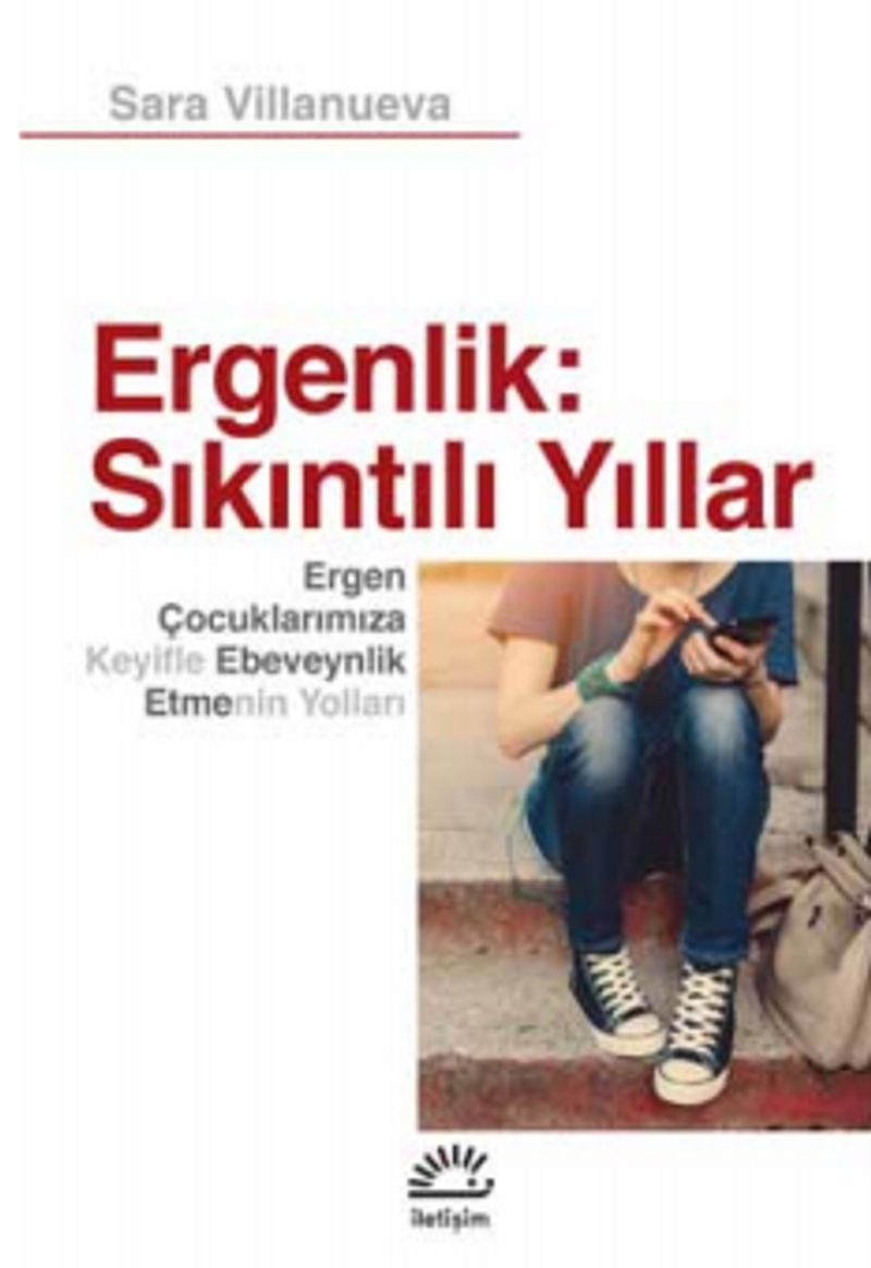 Ergenlik: Sıkıntılı Yıllar  Ergen Çocuklarımıza Keyifle Ebeveynlik Etmenin Yolları