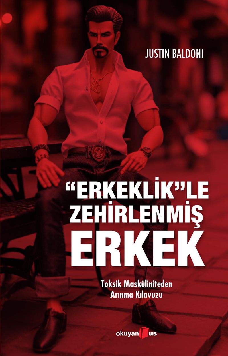 Erkeklik'le Zehirlenmiş Erkek Toksik Masküliniteden Arınma Kılavuzu