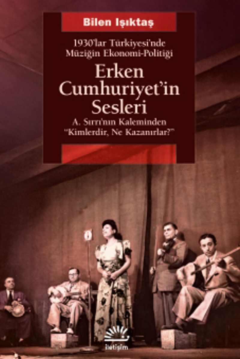Erken Cumhuriyet'in Sesleri  1930'lar Türkiyesi'nde Müziğin Ekonomi-Politiği A.Sırrı'nın Kaleminden "Kimlerdir, Ne Kazanırlar?"