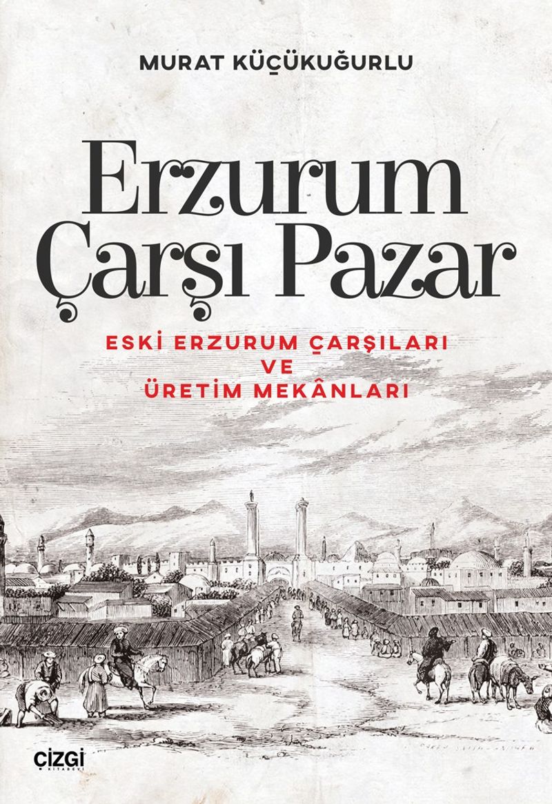 Erzurum Çarşı Pazar  Eski Erzurum Çarşıları ve Üretim Mekanları