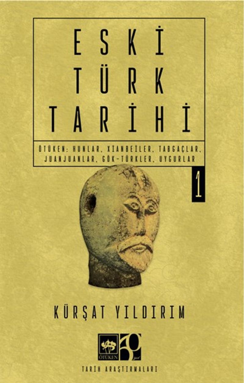 Eski Türk Tarihi Cilt 1  Ötüken: Hunlar, Xianbeiler, Tabgaçlar, Juanjuanlar, Gök-Türkler, Uygurlar