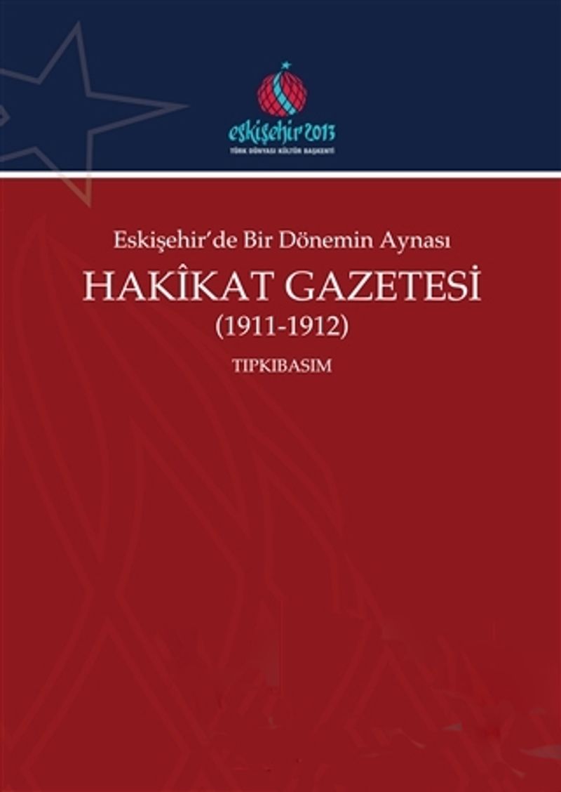 Eskişehir'de Bir Dönemin Aynası Hakikat Gazetesi (2 Cilt Takım) (1911-1912) (Tıpkıbasım-Çevrimyazı)