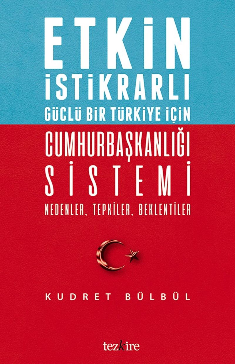 Etkin İstikrarlı Güçlü Bir Türkiye İçin Cumhurbaşkanlığı Sistemi  Nedenler, Tepkiler, Beklentiler