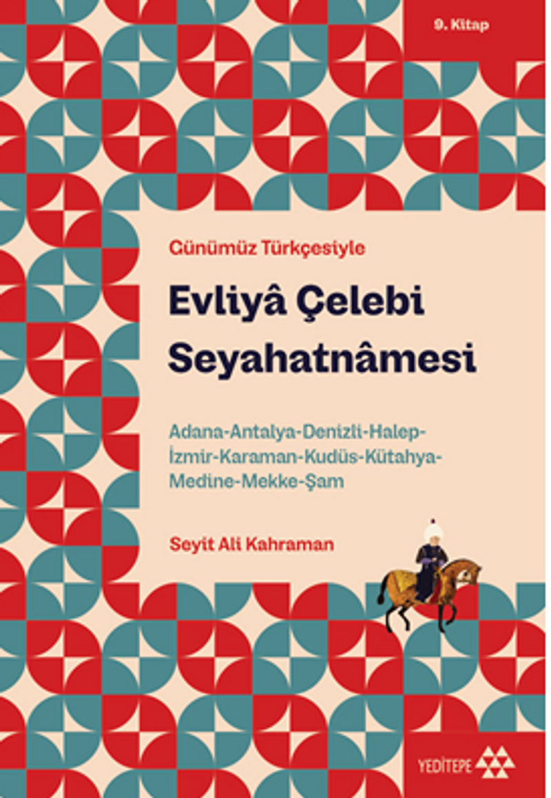 Evliya Çelebi Seyahatnamesi  9. Kitap  Adana-Antalya-Denizli-Halep-İzmir-Karaman-Kudüs-Kütahya-Medine-Mekke-Şam