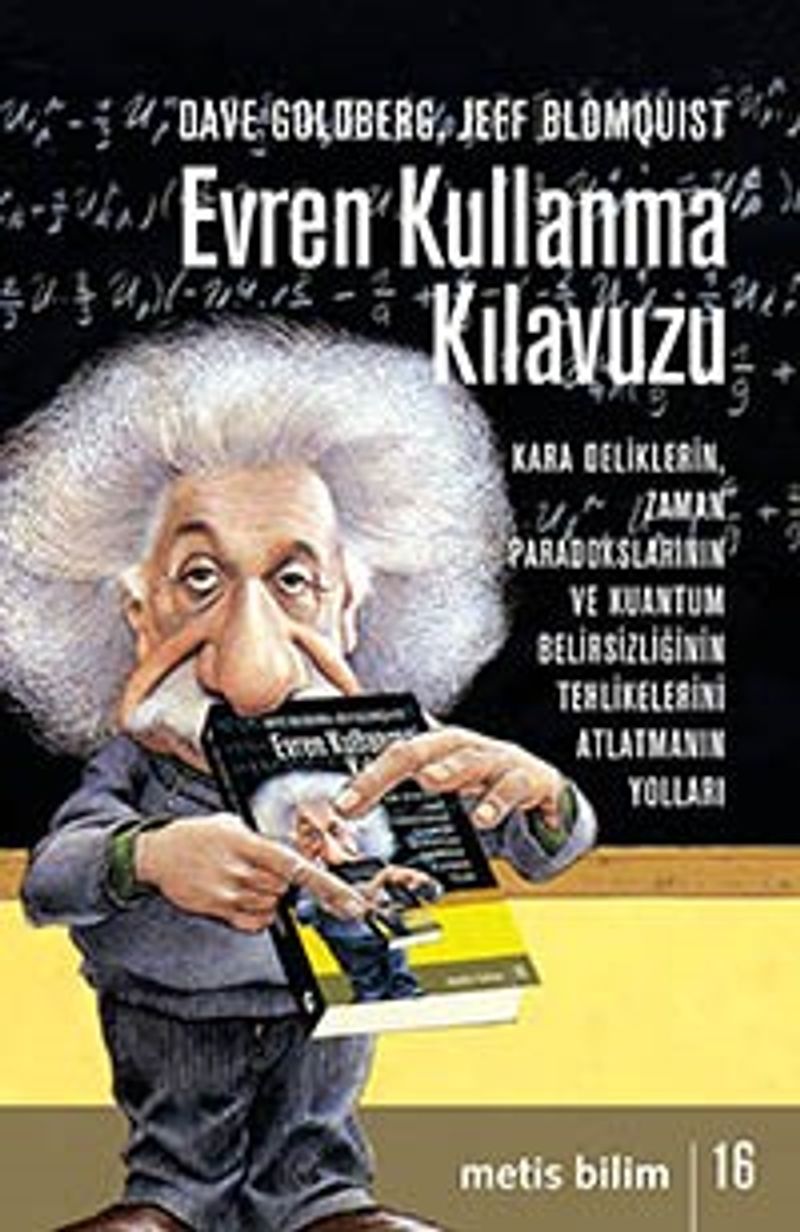 Evren Kullanma Kılavuzu  Kara Deliklerin, Zaman Paradokslarının ve Kuantum Belirsizliğinin Tehlikelerini Atlatmanın Yolları