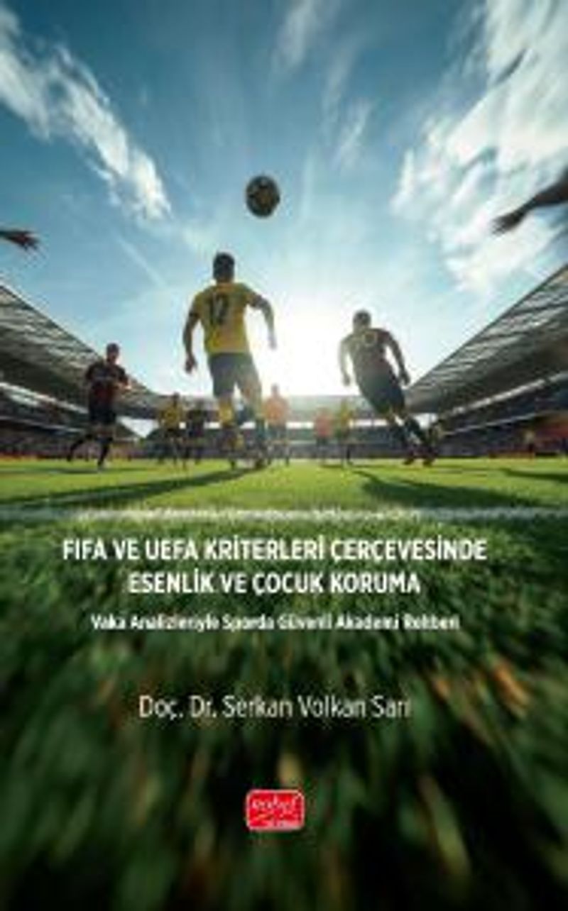 Fıfa ve Uefa Kriterleri Çerçevesinde Esenlik Ve Çocuk Koruma  Vaka Analizleriyle Sporda Güvenli Akademi Rehberi