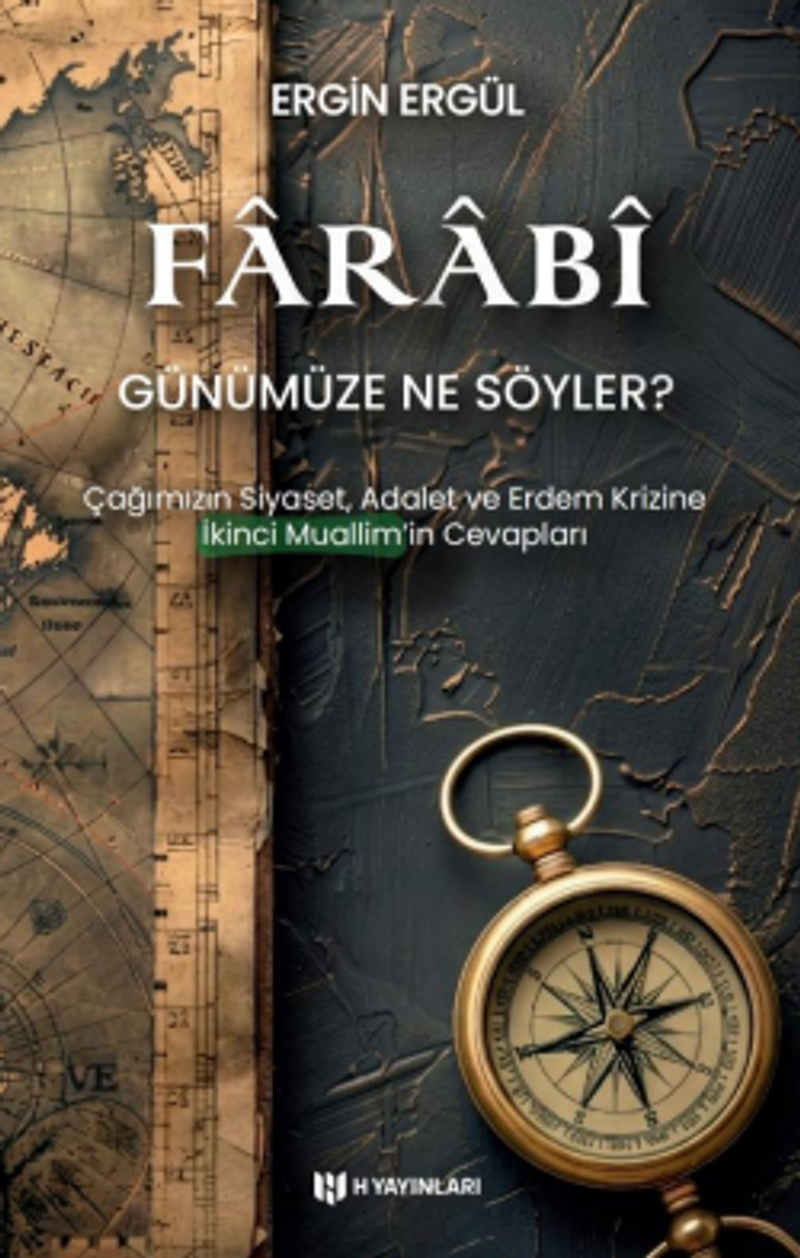 Farabî Günümüze Ne Söyler?   Çağımızın Siyaset, Adalet ve Erdem Krizine İkinci Muallimin Cevaplar