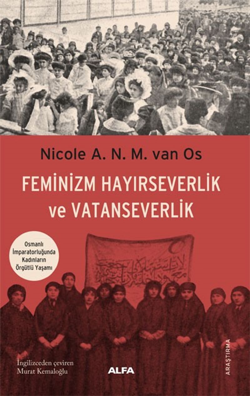 Feminizm Hayırseverlik ve Vatanseverlik Osmanlı İmparatorluğunda Kadınların Örgütlü Yaşamı