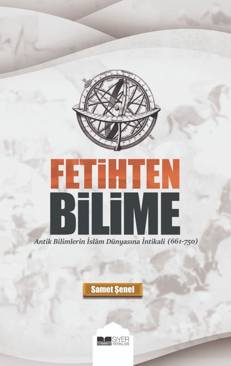 Fetihten Bilime  Antik Bilimlerin İslam Dünyasına İntikali (651-750)