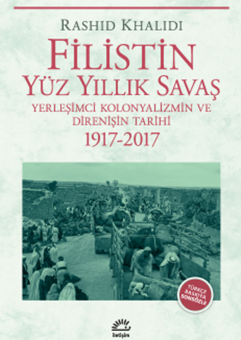 Filistin Yüz Yıllık Savaş  Yerleşimci Kolonyalizmin ve Direnişin Tarihi 1917-2017