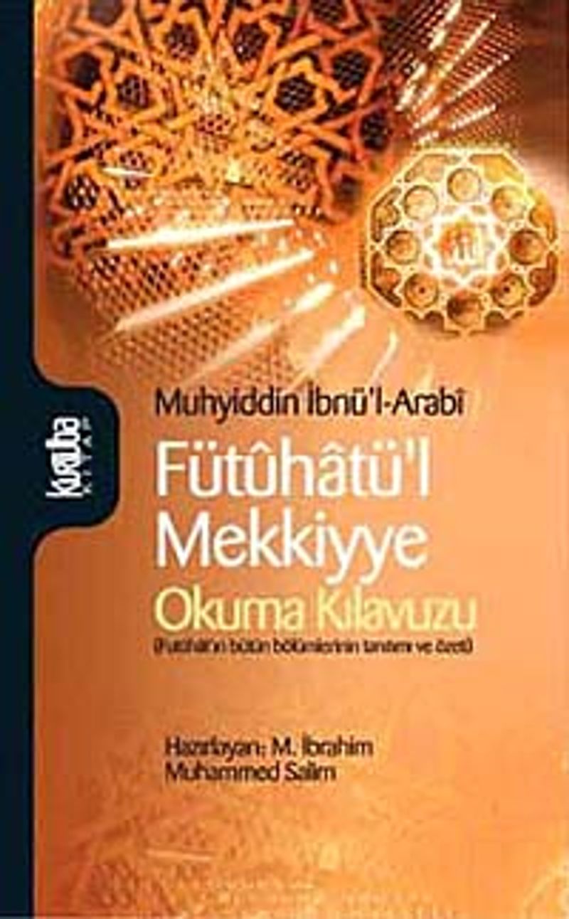 Fütuhatü'l Mekkiyye  Okuma Kılavuzu (Fütuhat'ın Bütün Bölümlerinin Tanıtımı ve Özeti)
