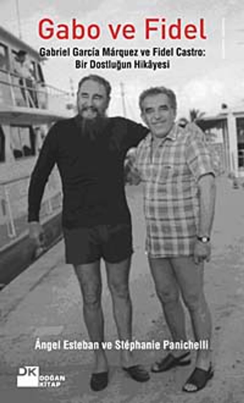 Gabo ve Fidel  Gabriel Garcia Marquez ve Fidel Castro  Bir Dostluğun Hikayesi