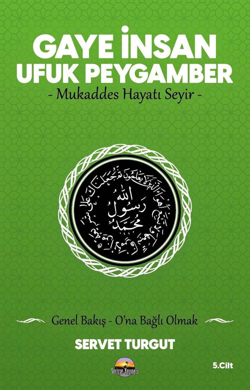 Gaye İnsan - Ufuk Peygamber - Mukaddes Hayatı Seyir- (Cilt 5)  Genel Bakış - O'na Bağlı Olmak