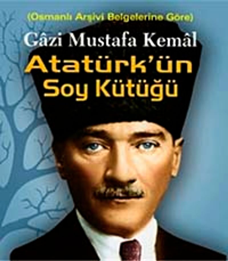Gazi Mustafa Kemal Atatürkün Soy Kütüğü Osmanlı Arşiv Belgelerine Göre