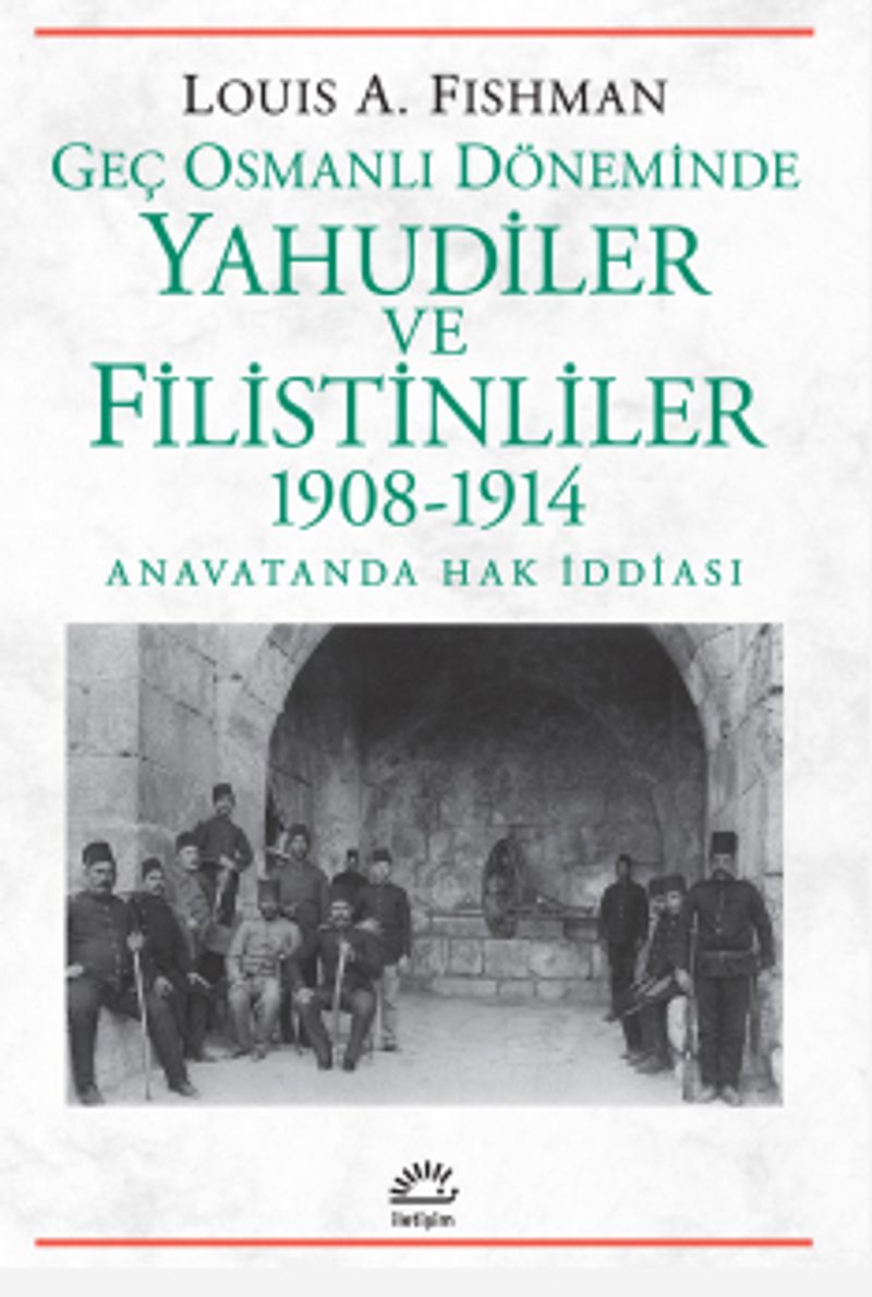 Geç Osmanlı Döneminde Yahudiler ve Filistinliler 1908-1914  Anavatanda Hak İddiası