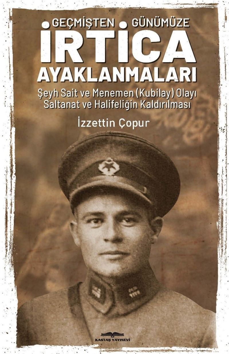 Geçmişten Günümüze İrtica Ayaklanmaları  Şeyh Sait ve Menemen (Kubilay) Olayı Saltanat ve Halifeliğin Kaldırılması