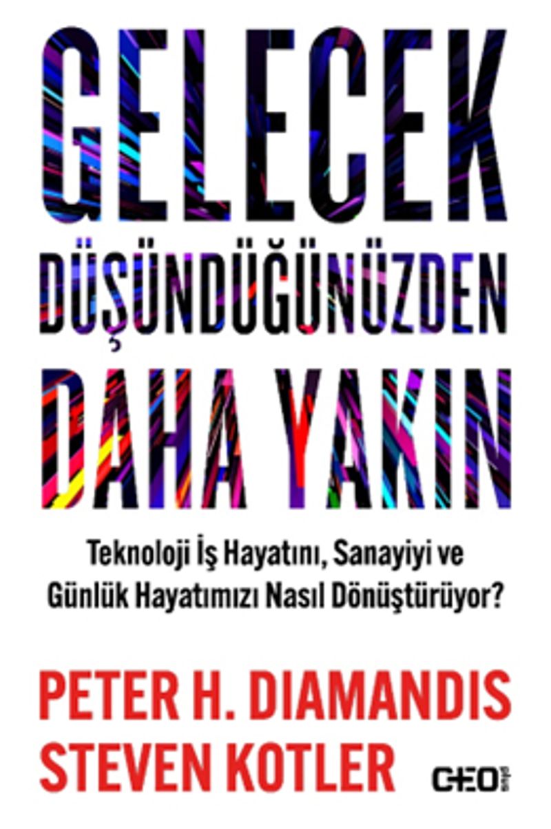 Gelecek Düşündüğünüzden Daha Yakın Teknoloji İş Hayatını, Sanayiyi ve Günlük Hayatımızı Nasıl Dönüştürüyor?
