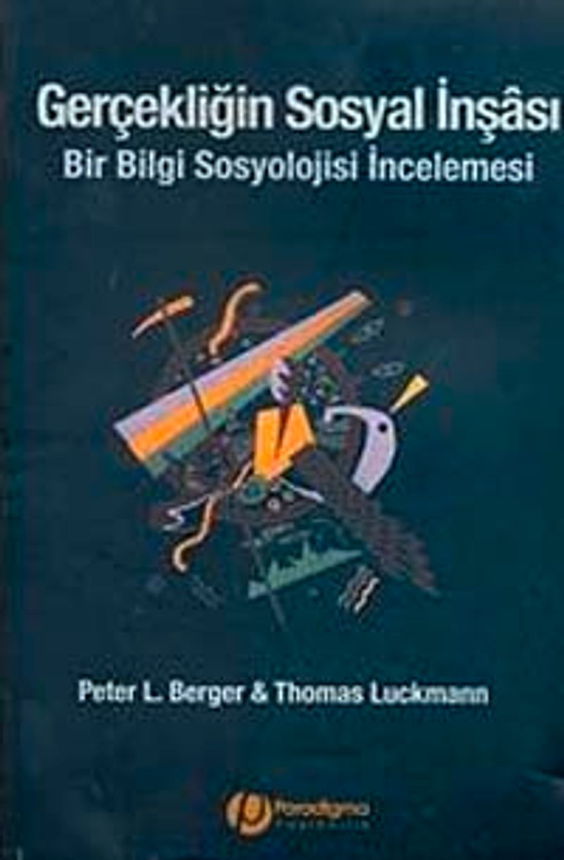 Gerçekliğin Sosyal İnşası  Bir Bilgi Sosyolojisi İncelemesi
